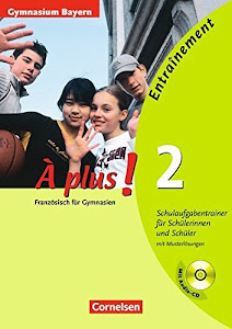 À plus! 2 - Entraînement - Gymnasien Bayern - Schulaufgabentrainer für Schülerinnen und Schüler mit Musterlösungen und Audio CD