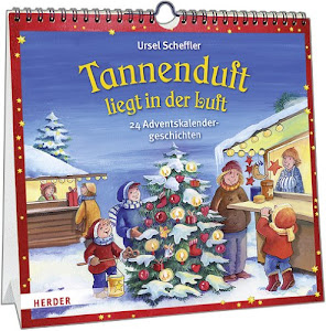 Tannenduft liegt in der Luft: 24 Adventskalendergeschichten