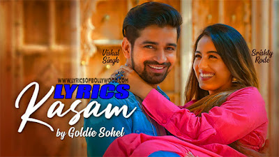 Kasam Song Lyrics | Goldie Sohel | Srishty Rode, Vishal Singh | Bibhuti Gogoi | Rahul Mishra