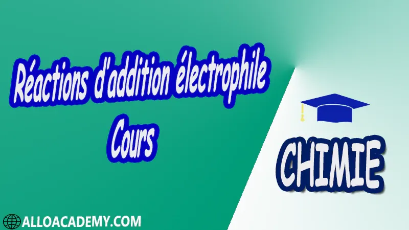 Réactions d’addition électrophile - Cours pdf ( Chimie Organique Fonctionnelle )