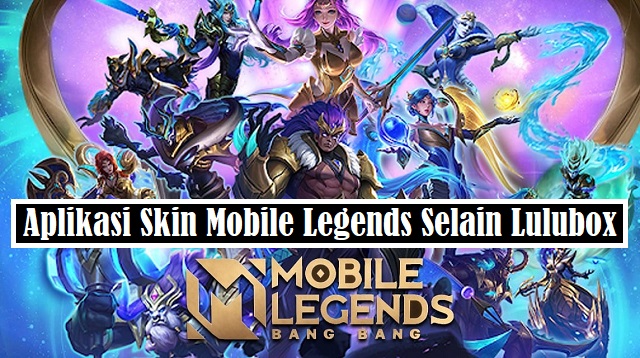 Aplikasi Skin Mobile Legends Selain Lulubox