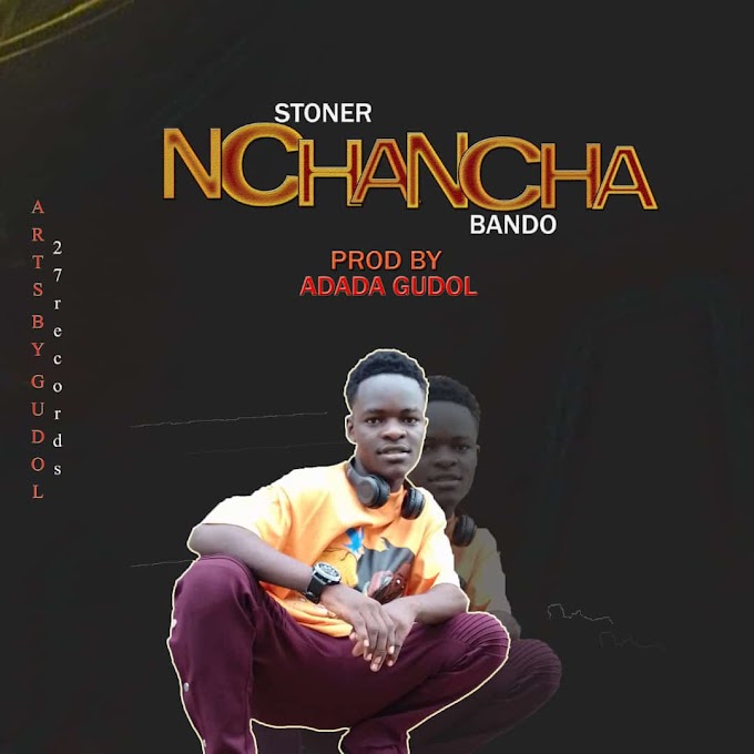 "Nchancha" By Stoner bando || prod by Adada Gudol 