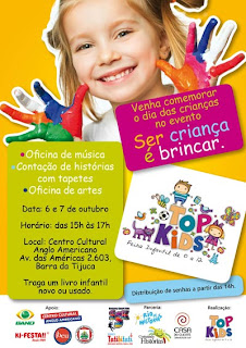  No próximo fim de semana, 06 e 07 de outubro, rola mais uma edição da Feira Infantil TOP KID'S 0 a 12 que está completando 6 anos e vai contar com uma programação especial para a garotada.  Numa Parceria com o grupo COSTURANDO HISTÓRIAS , o INSTITUTO RIO DE HISTÓRIAS, o ESPAÇO TATIBITATI e a SENSORY SMART KID'S, o evento vai oferecer oficinas de arte, música, contação de histórias e brincadeiras.  Para participar das atividades, as crianças devem levar um livro infanto-juvenil, novo ou usado em boas condições, que será doado às bibliotecas montadas em escolas e hospitais onde voluntários da Associação Viva e Deixe Viver. Programação: 15h - Oficinas de Arte, desenho e pintura com a Sensory Smart Kid's, de Música e contação de histórias com livros.                                    16h - Contação de Histórias com Tapetes. CENTRO CULTURAL ANGLO AMERICANO                                            Av. da Américas 2.603 - Barra da Tijuca