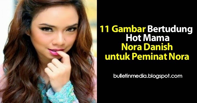 11 Gambar Bertudung Hot Mama Nora Danish untuk Peminat 