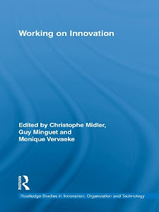 Working on Innovation (Routledge Studies in Innovation, Organizations and Technology Book 14) (English Edition)