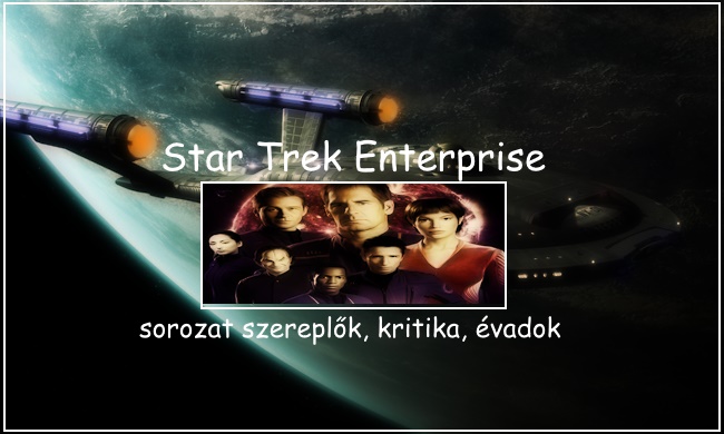 Star Trek Enterprise sorozat szereplők, kritika, évadok