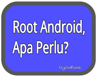 Root Android, Apa Perlu? - KeypadRusak