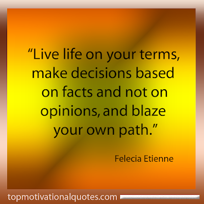 Motivational lines - Quote About Life Making decisions- live the life on your own terms