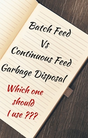 batch feed vs continuous feed garbage disposal