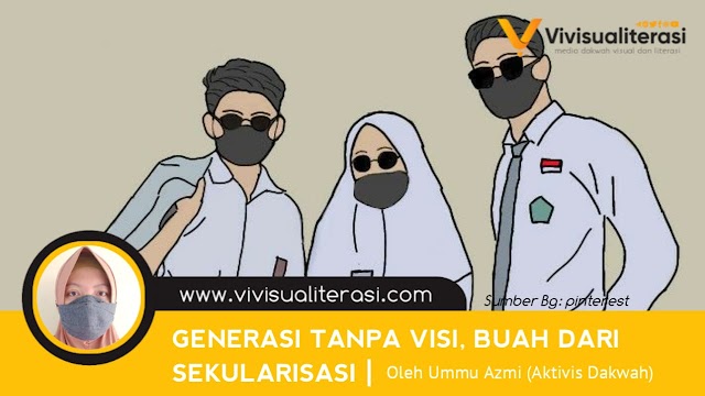 GENERASI TANPA VISI, BUAH DARI SEKULARISASI