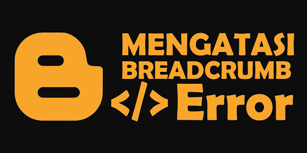  Cara Mudah Memperbaiki / Mengatasi Masalah Error Breadcrumb di Google Search Console Terbaru 2020