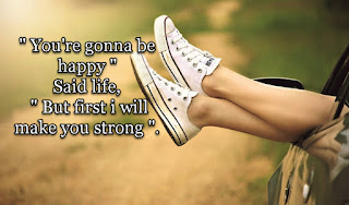 Staying Alive is Not Enough :You're gonna be happy Said life, " But first i will make you strong ".