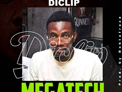 [MUSIC] DICLIP - MEGATECH (PROD BY DOKTAFRAZE) MP3