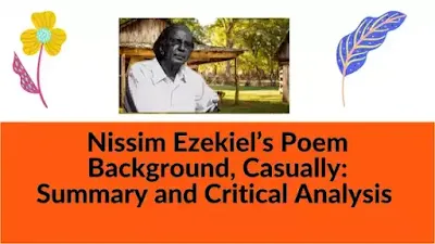 Nissim Ezekiel’s Poem Background, Casually: Summary and Critical Analysis