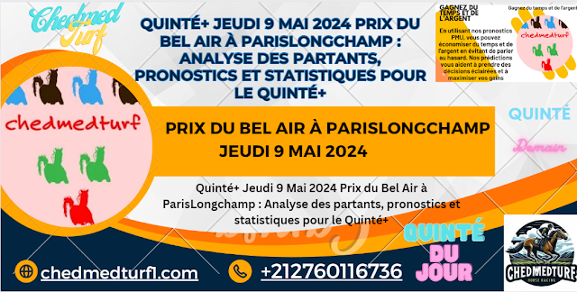 Quinté+ Jeudi 9 Mai 2024 Prix du Bel Air à ParisLongchamp : Analyse des partants, pronostics et statistiques pour le Quinté+