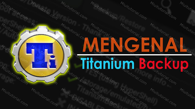 Panduan Titanium Backup: Fungsi dan Cara Penggunaannya di Smartphone Xiaomi | Khusus Pemula