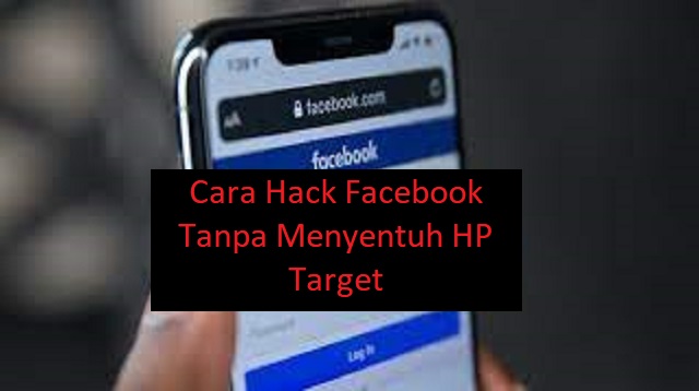 Cara Hack Facebook Tanpa Menyentuh HP Target
