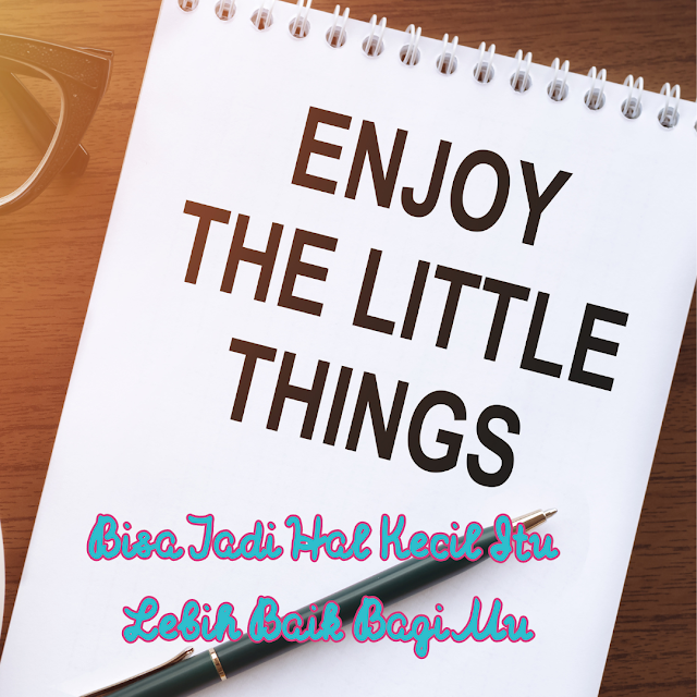 enjoy the little thing