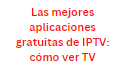 Las mejores aplicaciones gratuitas de IPTV: cómo ver TV