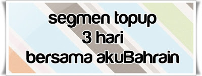 http://www.akubahrain.com/2013/06/segmen-topup-3-hari-bersama-akubahrain.html