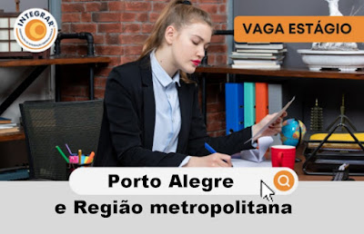 Integrar RS anuncia vagas para Estágio em Administração, Direito, Contabilidade e outras em Porto Alegre e região