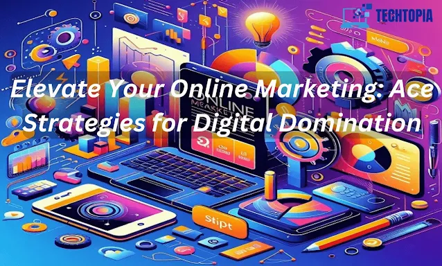 Elevate Your Online Marketing: Ace Strategies for Digital Domination