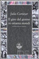 Il giro del giorno in ottanta mondi - J. Cortazar