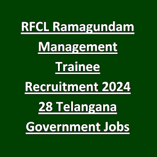 RFCL Ramagundam Management Trainee Recruitment 2024 28 Telangana Government Jobs