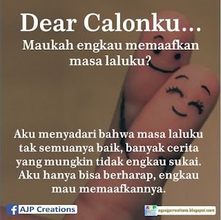 Kata-Kata Romantis Dear Calonku, Maukah Engkau Memamafkan Masa Laluku