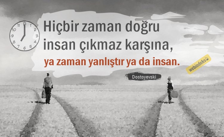 Zaman ile ilgili sözler, Resimli Kısa ve Özlü Zaman Sözleri - Hiç bir zaman doğru insan çıkmaz karşına, ya zaman yanlıştır ya da insan.