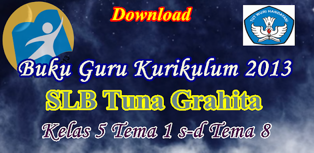 Download Gratis~Buku Pegangan Guru SLB Tuna Grahita Kurikulum 2013 Tema 1 s-d Tema 8 Revisi Terbaru
