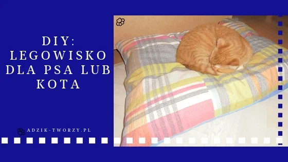 Adzik tworzy - szycie diy legowisko dla psa lub kota ze starych ubrań