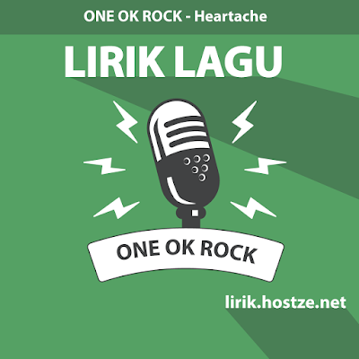 Lirik Lagu Heartache - One Ok Rock - lirik.hostze.net