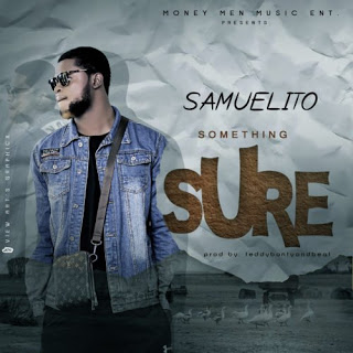 Music: Samuelito – Something Sure (Prod. TeddyBanty)