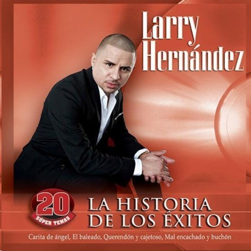Tehojari: Larry Hernandez - La Historia De Los Éxitos