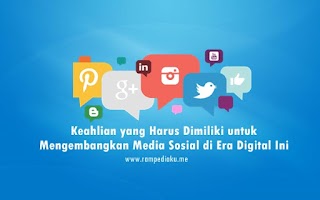 Keahlian yang Harus Dimiliki untuk Mengembangkan Media Sosial di Era Digital Ini