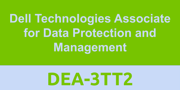 DEA-3TT2: Dell Technologies Associate for Data Protection and Management