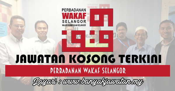 Jawatan Kosong di Perbadanan Wakaf Selangor - 17 Ogos 2018 ...