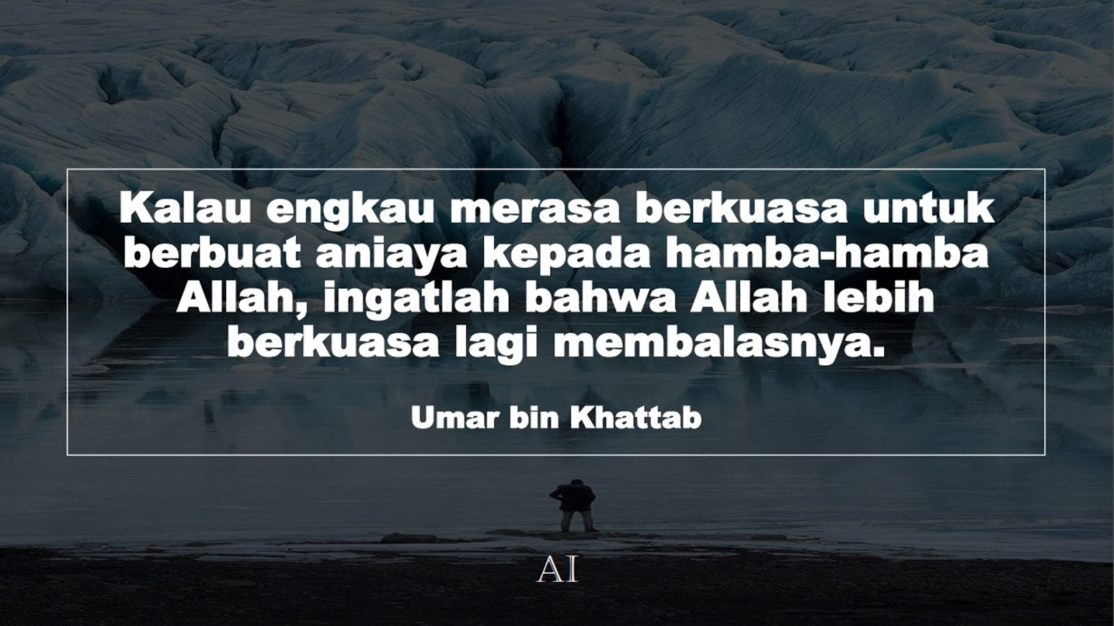 Wallpaper Kata Bijak Umar bin Khattab  (Kalau engkau merasa berkuasa untuk berbuat aniaya kepada hamba-hamba Allah, ingatlah bahwa Allah lebih berkuasa lagi membalasnya.)