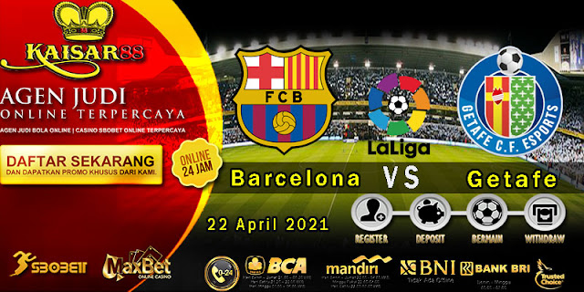 Prediksi Bola Terpercaya Liga Spanyol Barcelona vs Getafe 23 April 2021