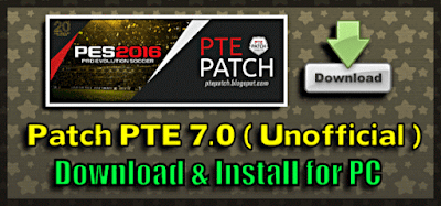 (PES 2016) Patch PTE 7.0 Unofficial : Download + Install