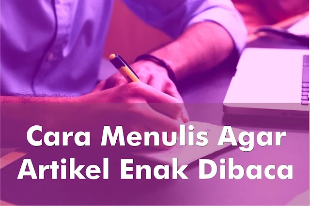 Cara Menulis Agar Artikel Menarik Saat Dibaca