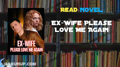 Read Ex-Wife Please Love Me Again Novel Full Episode