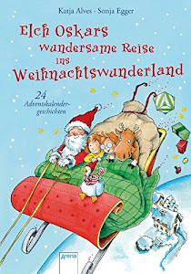 Elch Oskars wundersame Reise ins Weihnachtswunderland: 24 Adventskalendergeschichten