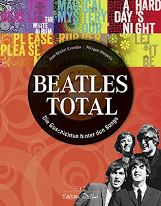 Beatles total: Die Geschichten hinter den Songs
