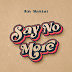 New song Of Joh Makini – Say No More | Download Audio