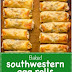 BAKED SOUTHWESTERN EGG ROLLS