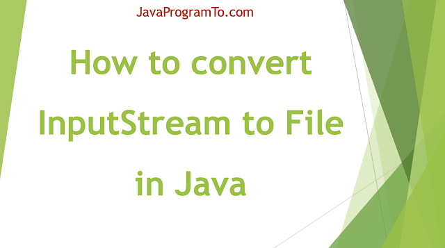 How to convert InputStream to File in Java