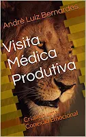 Visita Médica Produtiva: Criando uma Conexão Emocional (ARTIGOS ESCRITOS COM FOCO NO MERCADO FARMACÊUTICO BRASILEIRO Livro 1)