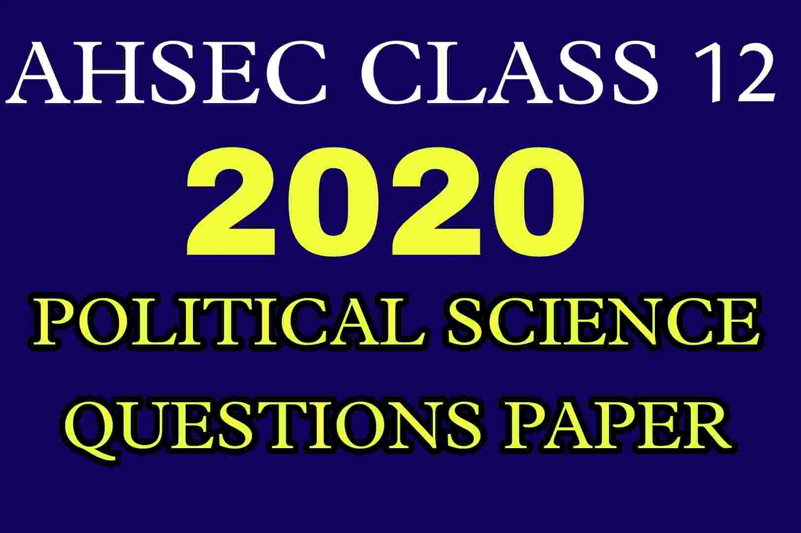 AHSEC Class 12 Political Science Questions Paper 2020 | HS 2nd Year Political Science 2020 Questions Paper